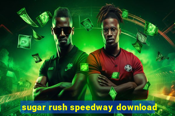 sugar rush speedway download